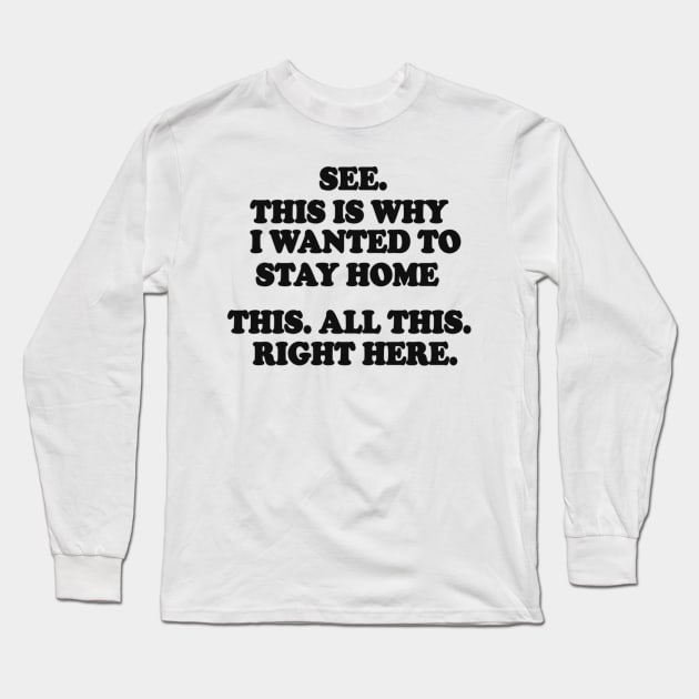 See This Is Why I Wanted To Stay Home This All This Right Here Shirt, Funny Shirts For Work, Unisex Graphic Tee, Sarcastic Shirt, Humor Tee Long Sleeve T-Shirt by Hamza Froug